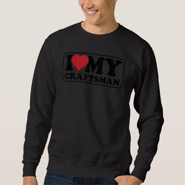 Sweatshirt Mens I Love My Craftsman Handyman Crafting Worker  (Devant)