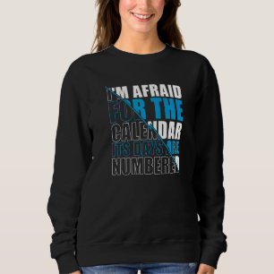 Sweatshirt Mens J'ai peur pour le calendrier Ses jours sont n