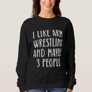 Sweatshirt Mens J'Aime La Lutte Contre Les Bras Et Peut-Être 