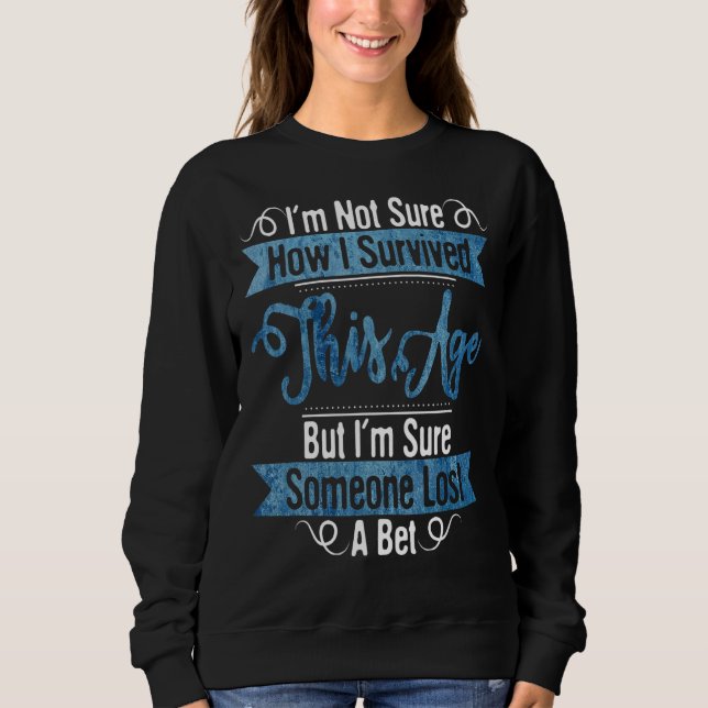Sweatshirt Mens Je Ne Sais Pas Comment J'Ai Survécu À Cet Âge (Devant)