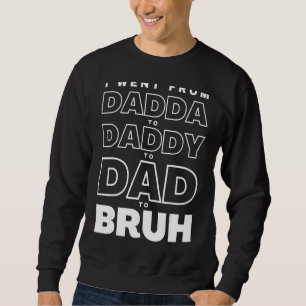 Sweatshirt Mens Je Suis Allé De Dadda À Papa À Papa À Bruh Gr