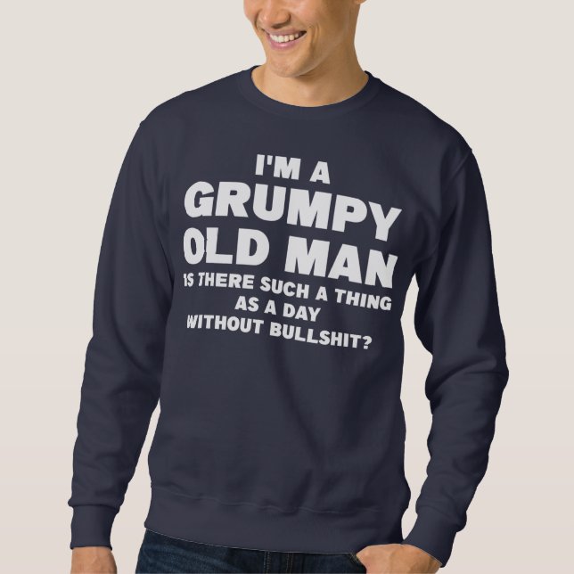 Sweatshirt Mens Je suis un vieil homme grincheux est là telle (Devant)