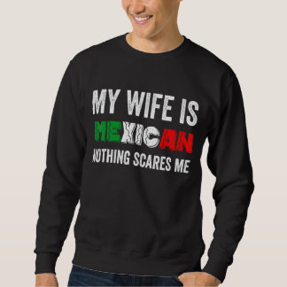 Sweatshirt Mens Ma Femme Est Mexicaine Rien Ne Me Fait Peur M