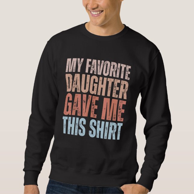 Sweatshirt Mens Ma Fille Préférée M'A Donné Ceci Pour Fathe (Devant)