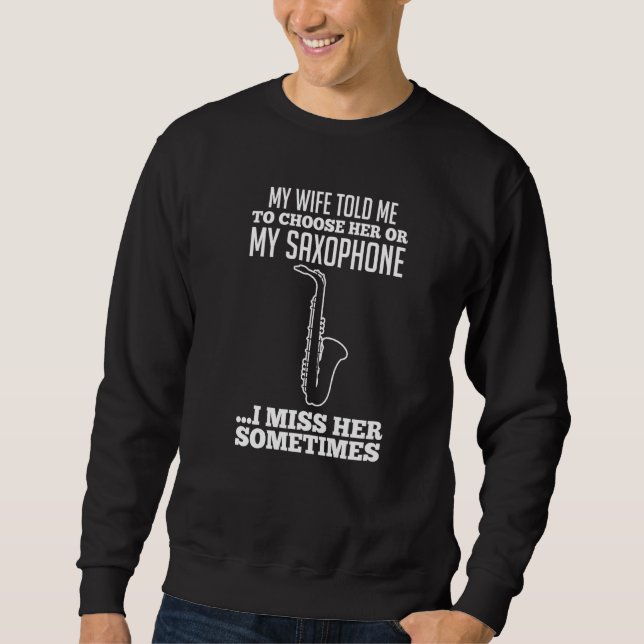 Sweatshirt Mens My wife told me to choose her or my saxophone (Devant)