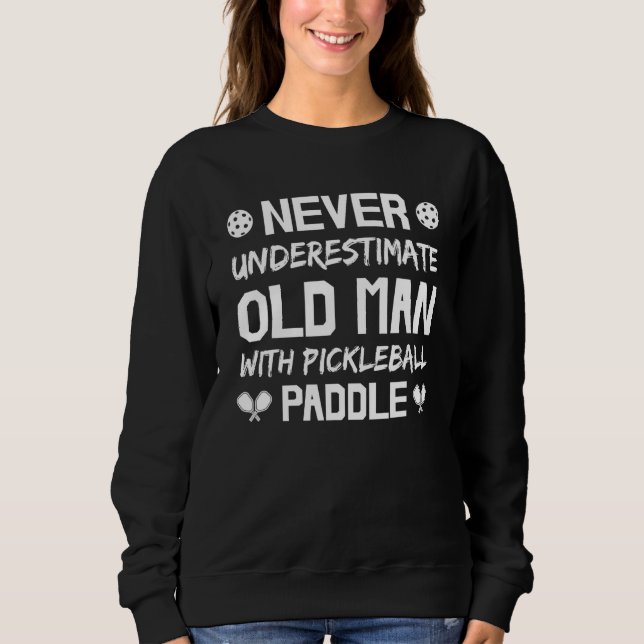 Sweatshirt Mens Never Underestimate Old Man with Pickleball P (Devant)
