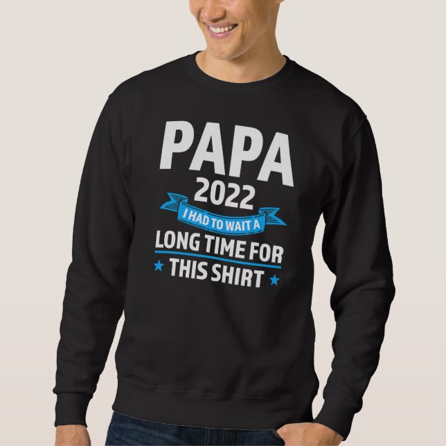 Sweatshirt Mens Papa 2022 J'Ai Dû Attendre Longtemps Pour Ça (Devant)