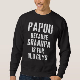 Sweatshirt Mens Papou Parce Que Grand-Père Est Pour Les Vieux