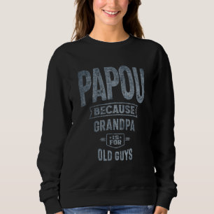 Sweatshirt Mens Papou Parce Que Grand-Père Est Pour Les Vieux