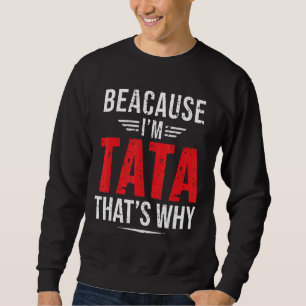Sweatshirt Mens Parce que je suis Tata C'est pourquoi Papa's