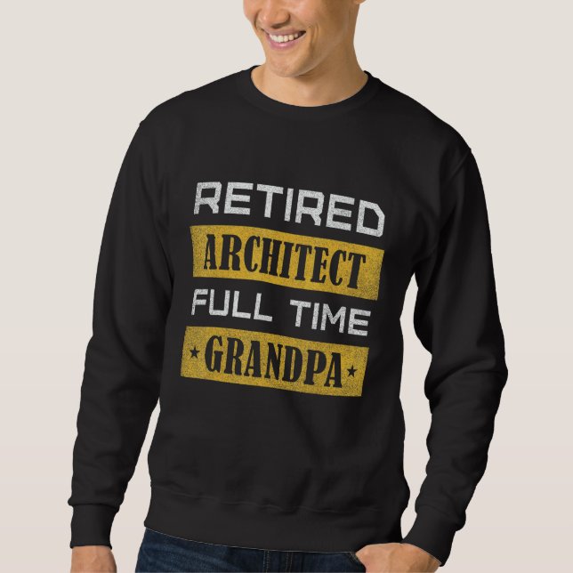 Sweatshirt Mens Retired Architect Full Time Grandpa Retiremen (Devant)