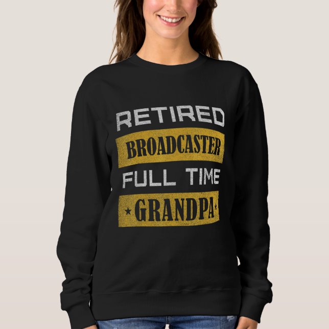 Sweatshirt Mens Retired Broadcaster Full Time Grandpa (Devant)