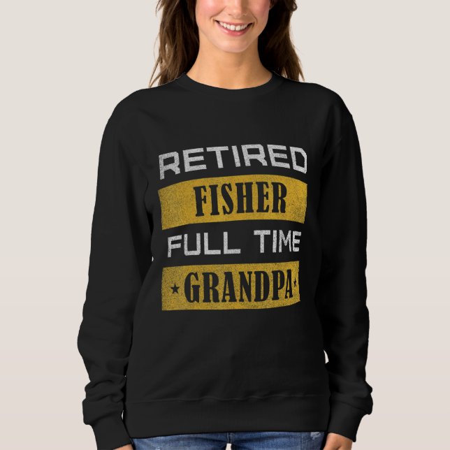 Sweatshirt Mens Retired Fisher Full Time Grandpa Retirement (Devant)