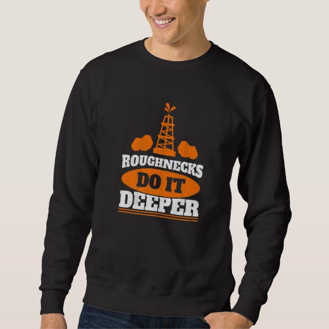 Sweatshirt Mens Roughnecks Do It Deeper Oil Rig Worker Oilfie (Devant)