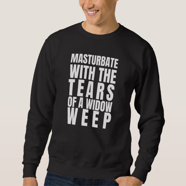 Sweatshirt Mens Sarcastique Masturate Avec Les Larmes D'Un Li (Devant)