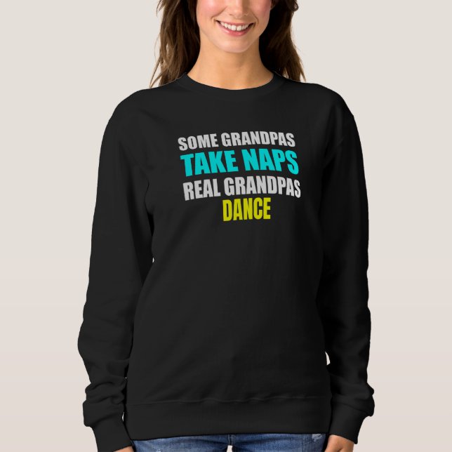 Sweatshirt Mens Some Grandpas Take a Nap Real Grandpas Dance  (Devant)