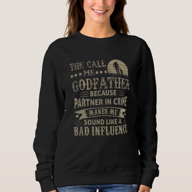 Sweatshirt Mens   They Call Me Godfather Because Partner In C (Devant)