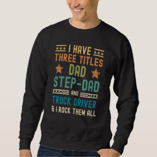 Sweatshirt Mens Truck Driver J'Ai 3 Titres Papa Étape Papa F
