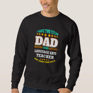 Sweatshirt Mens Two Titles Dad & Language Arts Teacher I Rock