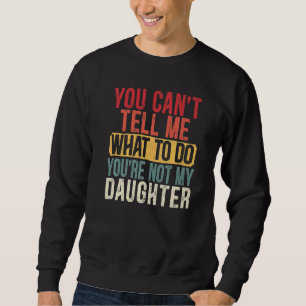 Sweatshirt Mens Vous Ne Pouvez Pas Me Dire Ce Que Vous Faites