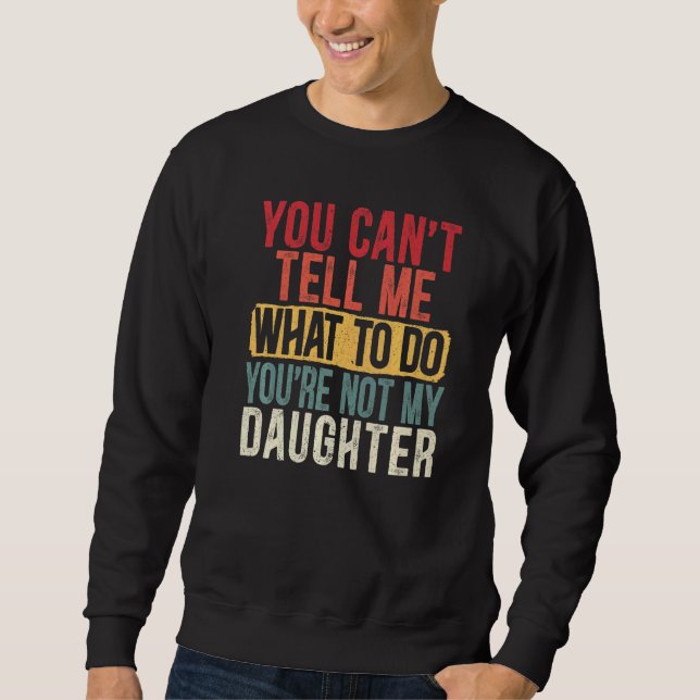 Sweatshirt Mens Vous Ne Pouvez Pas Me Dire Ce Que Vous Faites (Devant)