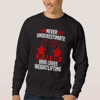 Sweatshirt Mens Weightlifting Never Underestimate An Old Man 