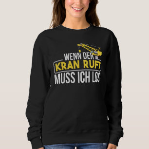 Sweatshirt Mens Wenn Der Kran Ruft Muss Ich Los Bausite