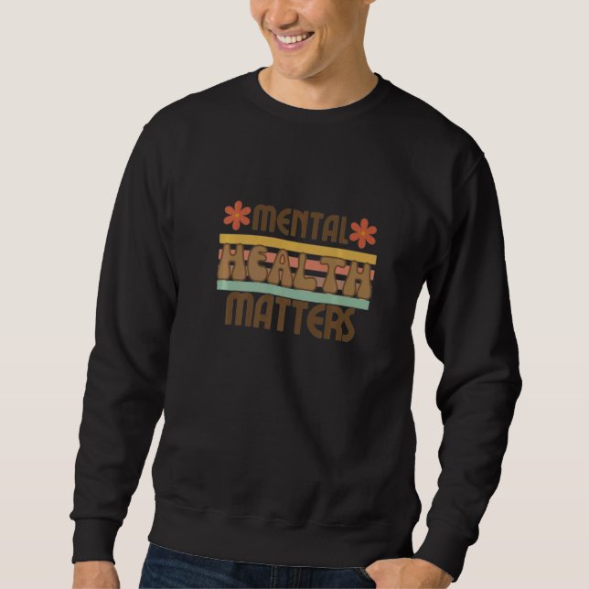 Sweatshirt Mental Health Awareness Month Mental Health Matter (Devant)