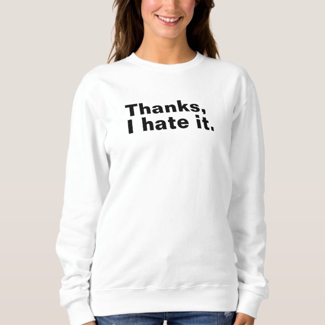 Sweatshirt Merci, je déteste ça. (Devant)