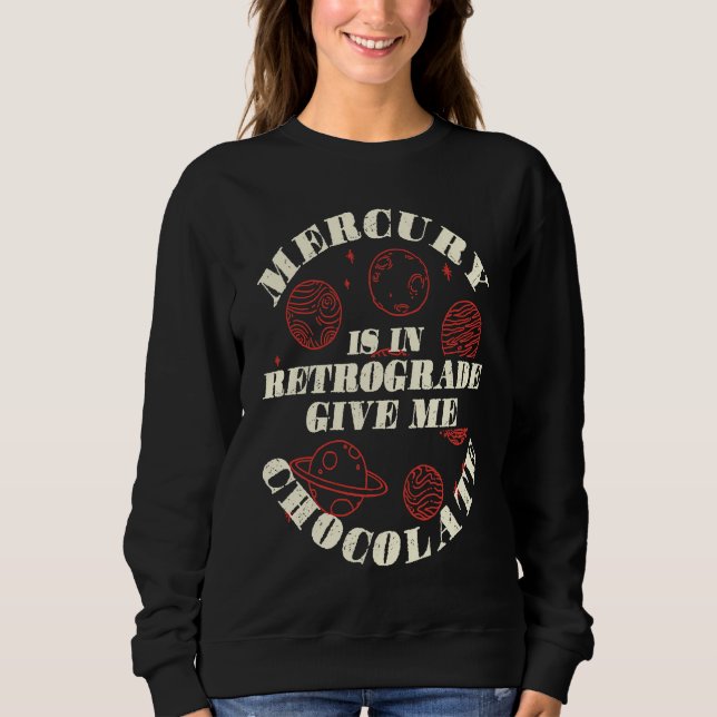 Sweatshirt Mercury Is In Retrograde Give Me Chocolate Astrolo (Devant)