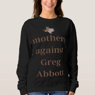 Sweatshirt Mères contre le démocrate Greg Abbott
