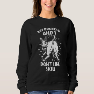 Sweatshirt Mes ânes et je n'aime pas votre âne animal loin