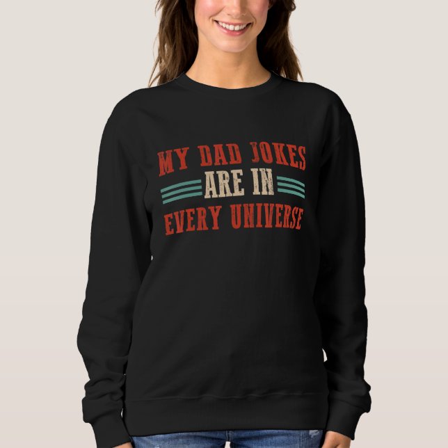 Sweatshirt Mes Blagues De Papa Sont Dans Tous Les Univers (Devant)