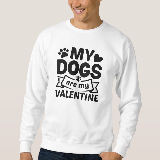 Sweatshirt Mes Chiens Sont Ma Saint Valentin (Devant)