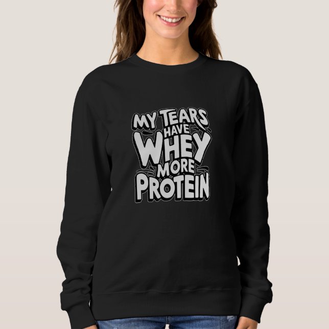 Sweatshirt Mes larmes ont de la lactosérum plus de protéine F (Devant)