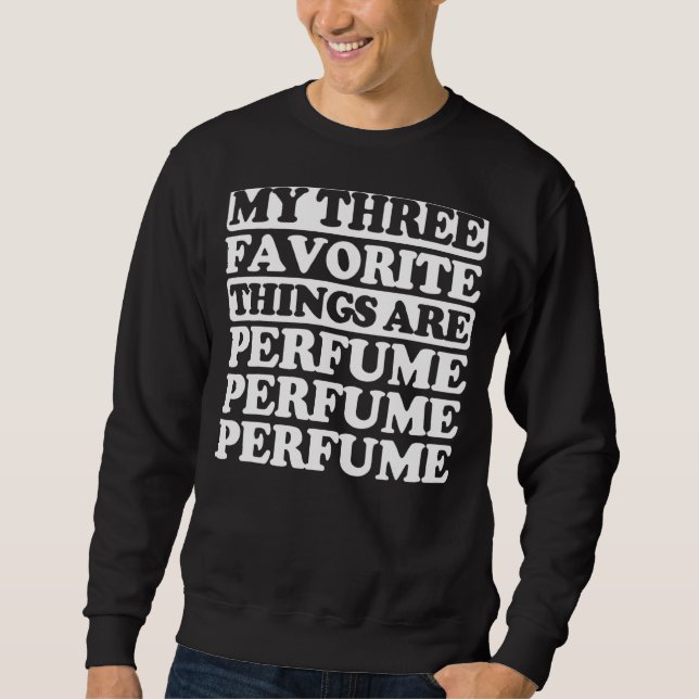 Sweatshirt Mes Trois Choses Préférées Incluent Le Parfum (Devant)