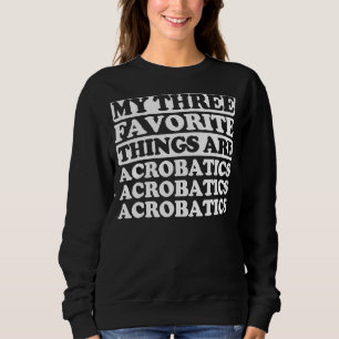 Sweatshirt Mes Trois Choses Préférées Incluent Les acrobaties