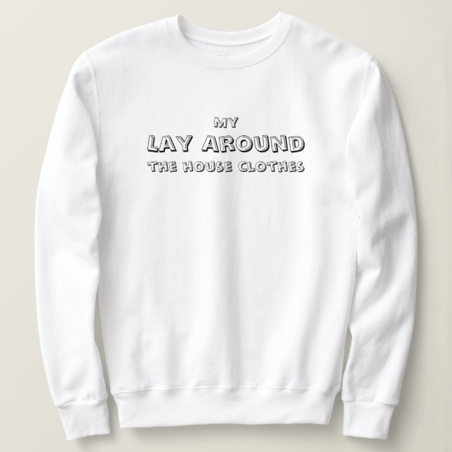 Sweatshirt Mes vêtements décontractés à la maison, drôles, si (Design devant)