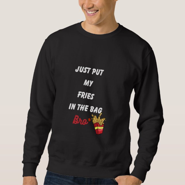 Sweatshirt Mets juste mes frites dans le sac mec (Devant)