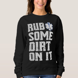 Sweatshirt Mettez du Dirt dessus T-Shirt Paramedic Emt Ems
