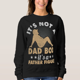 Sweatshirt Mi It's Not A Dad Bod It's A Father Dad S