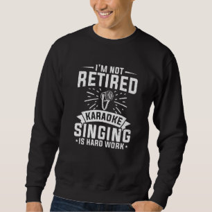 Sweatshirt Microphone Je Ne Suis Pas Retraité Karaoke Chanter