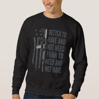 Sweatshirt Mieux vaut avoir et ne pas avoir besoin AR15 Gun