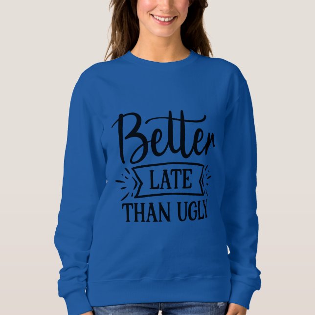 Sweatshirt Mieux vaut tard qu'affreux   (Devant)