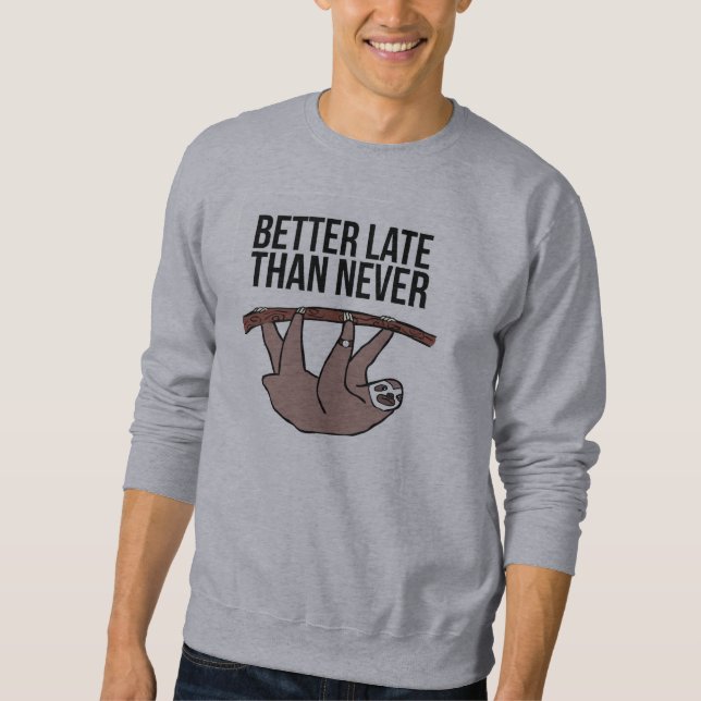Sweatshirt Mieux vaut tard que jamais (Devant)