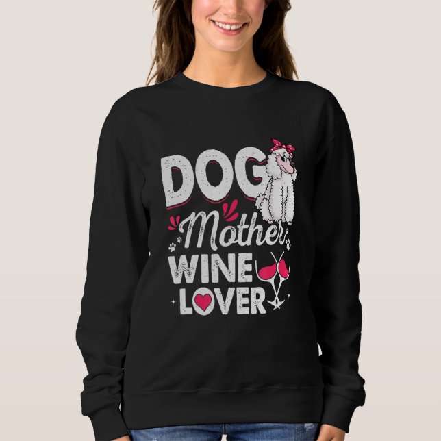 Sweatshirt Mignonne Chien Mère Vin Poodle Chien Fête des Mère (Devant)