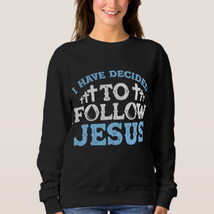 Sweatshirt Mignonne J'Ai Décidé De Suivre Jésus Don Baptême M