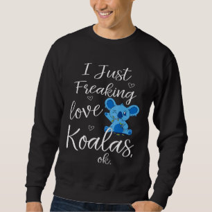 Sweatshirt Mignonne Je Juste Freaking Love Koalas Ok Nature A