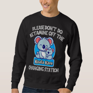 Sweatshirt Mignonne Ne fais pas Ketamine hors du Kare Koala C