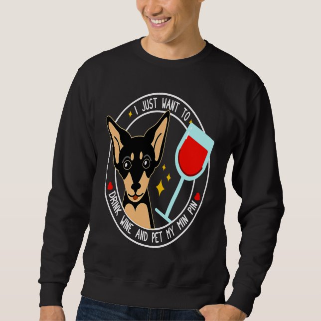 Sweatshirt Mini Pinscher I Just Want To Drink Wine And Pet My (Devant)
